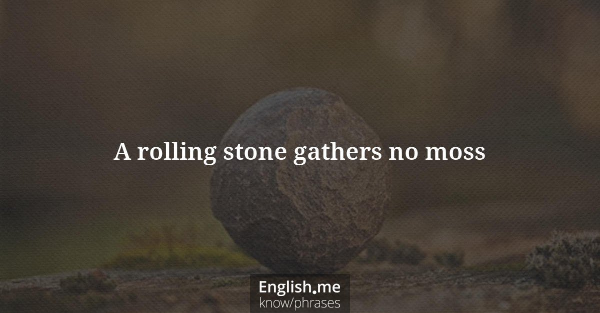 Explication de l'expression “A rolling stone gathers no moss”