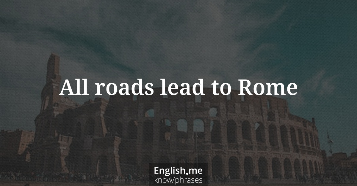 Explication de l'expression “All roads lead to Rome”
