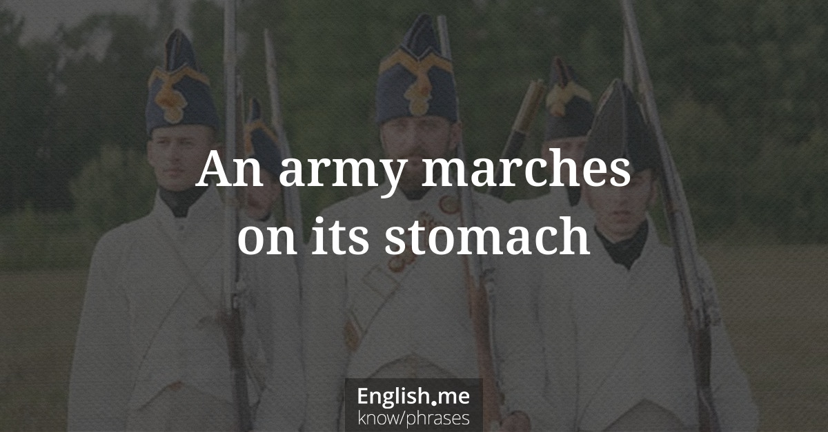 An army marches on its stomach An army marches on its stomach