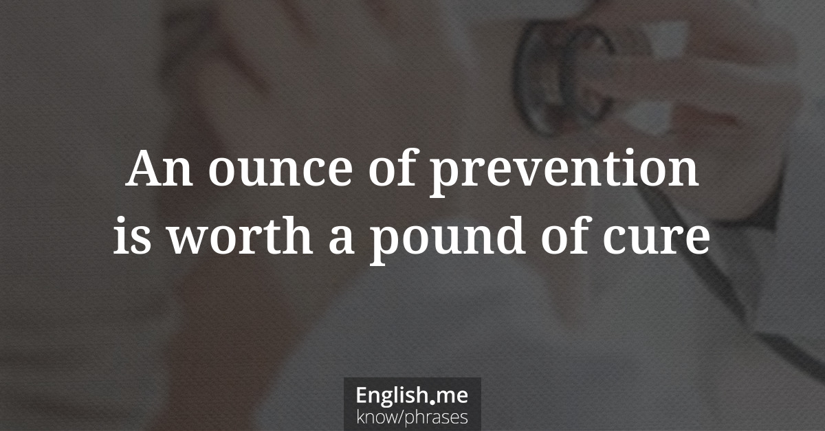 Explication de l'expression “An ounce of prevention is worth a pound of cure”