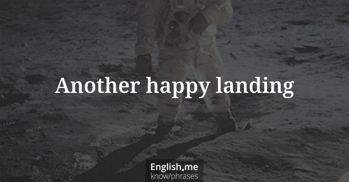 Explication de l'expression “Another happy landing”