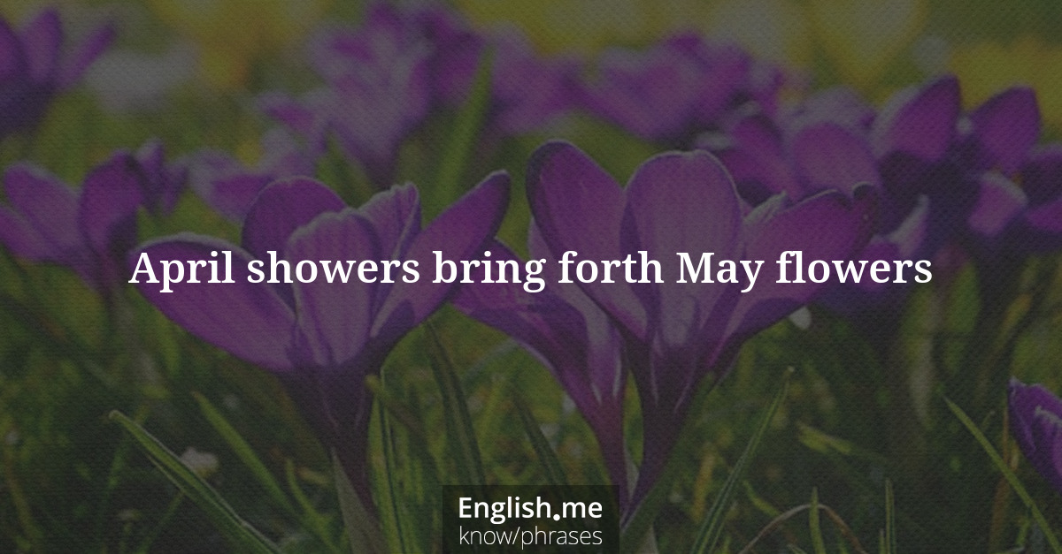 Explication de l'expression “April showers bring forth May flowers”