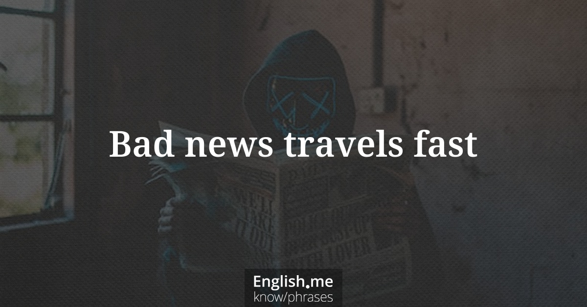 Explication de l'expression “Bad news travels fast”