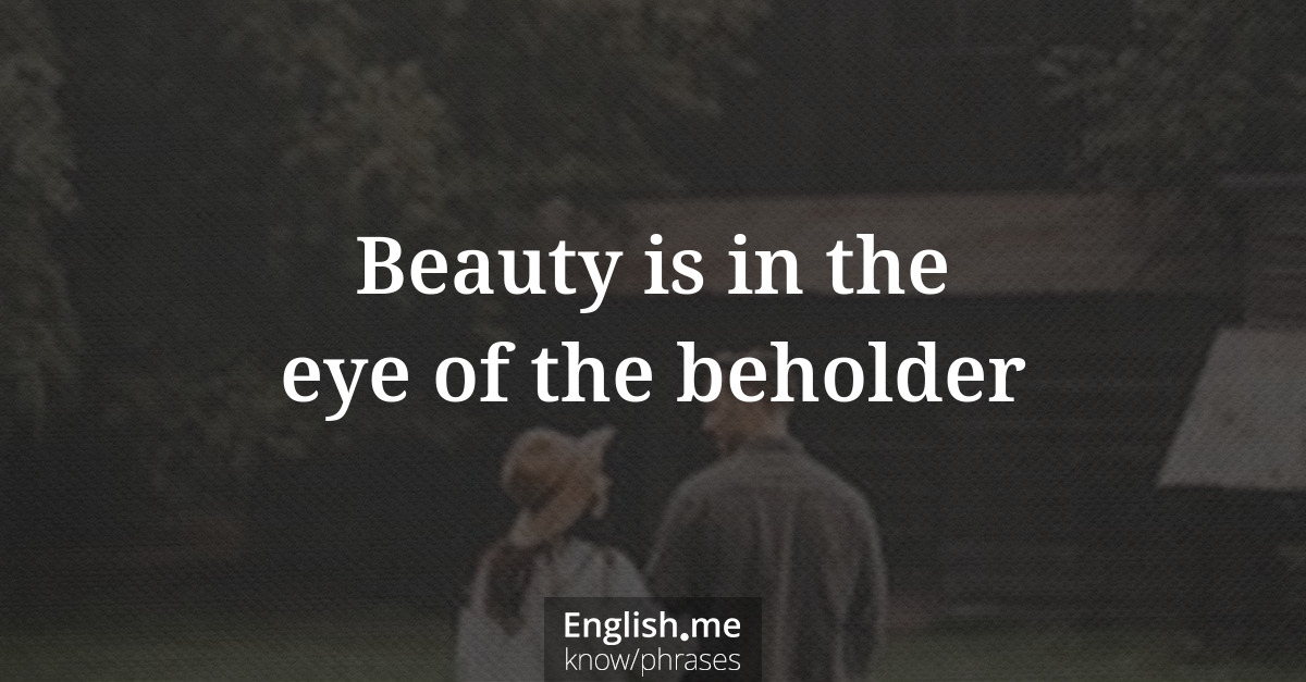 Explication de l'expression “Beauty is in the eye of the beholder”
