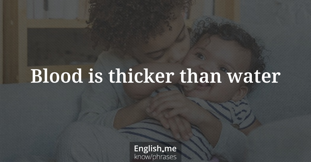 Explication de l'expression “Blood is thicker than water”