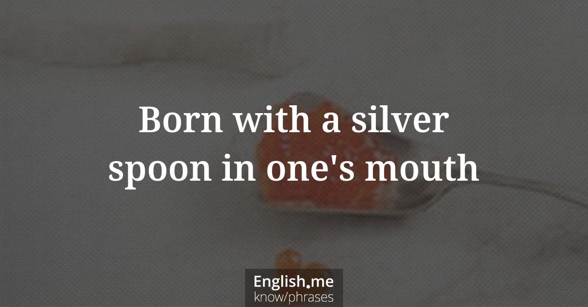 Explication de l'expression “Born with a silver spoon in one's mouth”