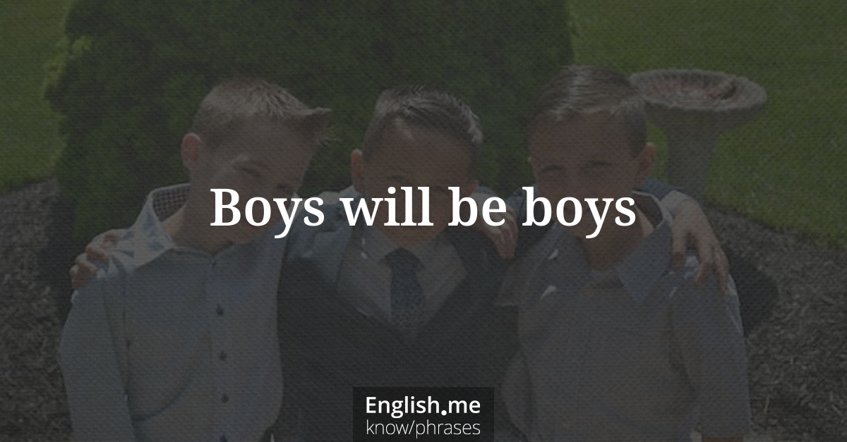 Explication de l'expression “Boys will be boys”