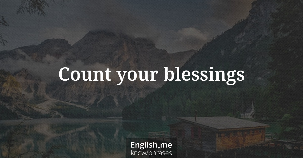 Explication de l'expression “Count your blessings”