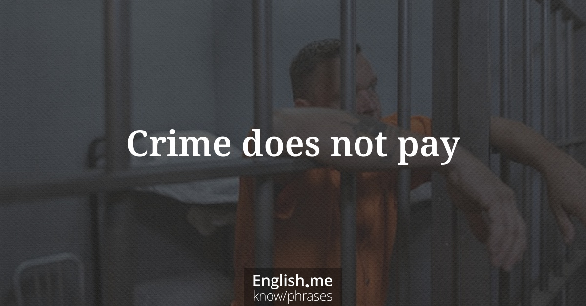 Explication de l'expression “Crime does not pay”