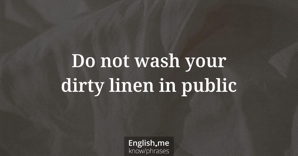 Explication de l'expression “Do not wash your dirty linen in public”
