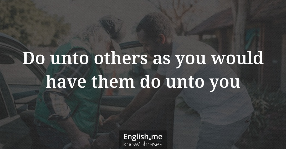 Explication de l'expression “Do unto others as you would have them do unto you”
