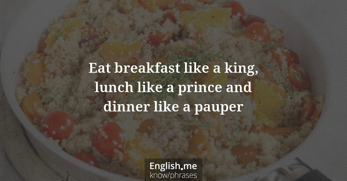 Explication de l'expression “Eat breakfast like a king, lunch like a prince and dinner like a pauper”