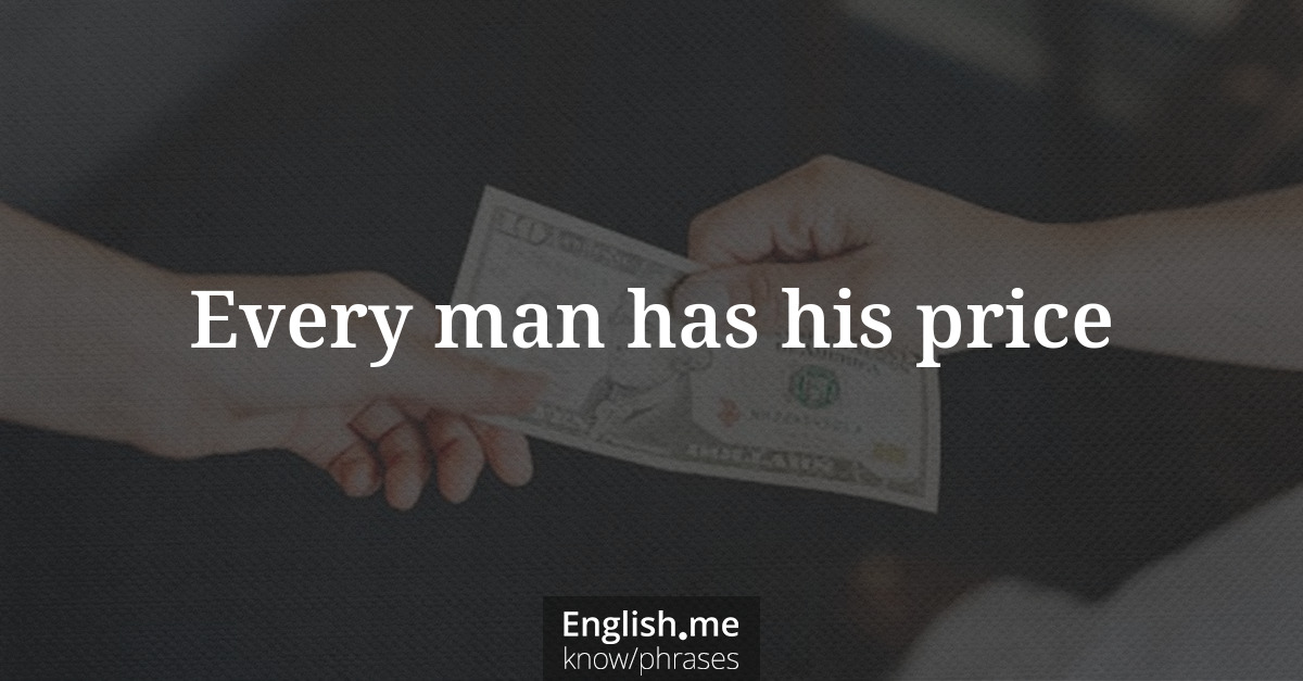 Explication de l'expression “Every man has his price”