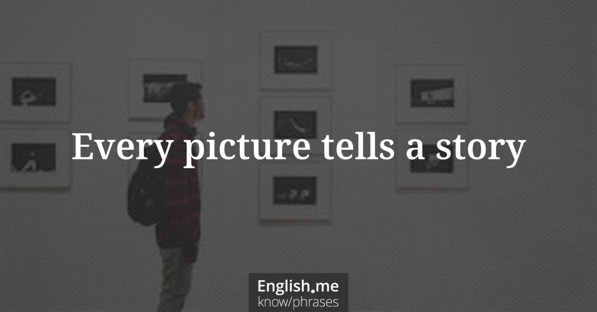 Explication de l'expression “Every picture tells a story”