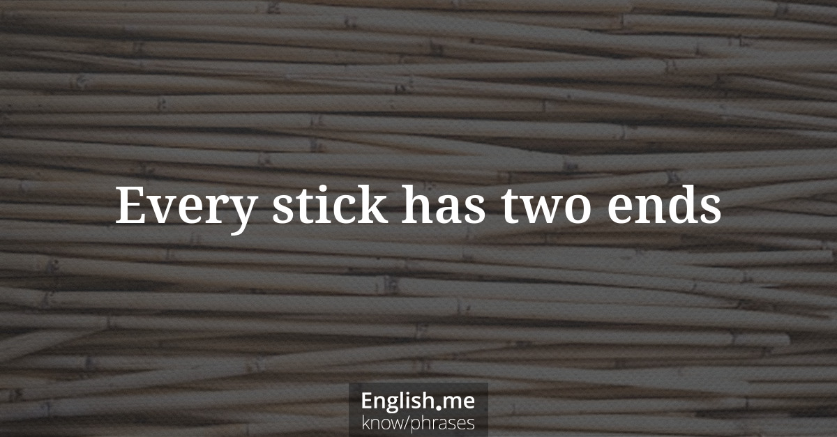 Explication de l'expression “Every stick has two ends”