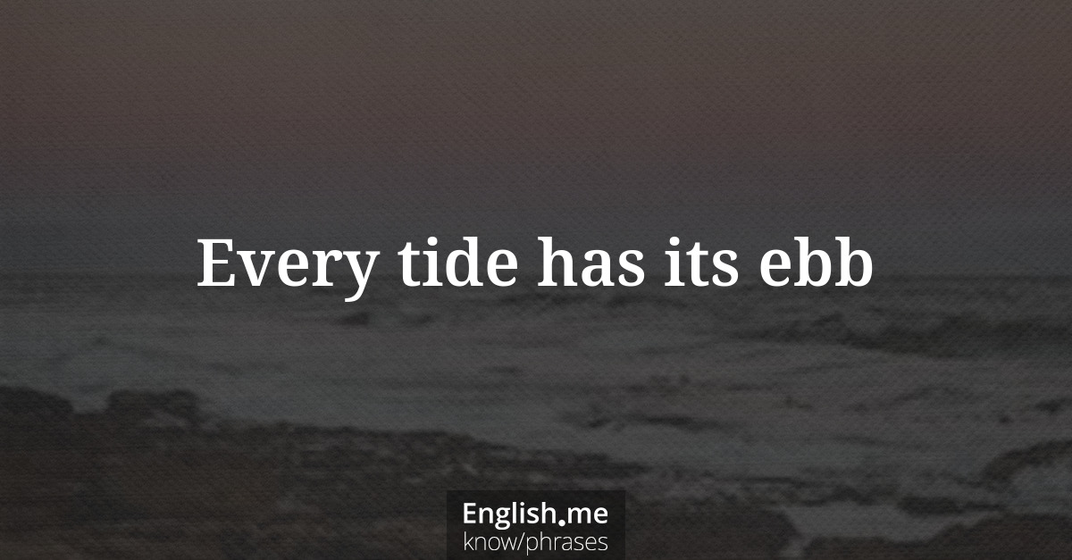 Explication de l'expression “Every tide has its ebb”