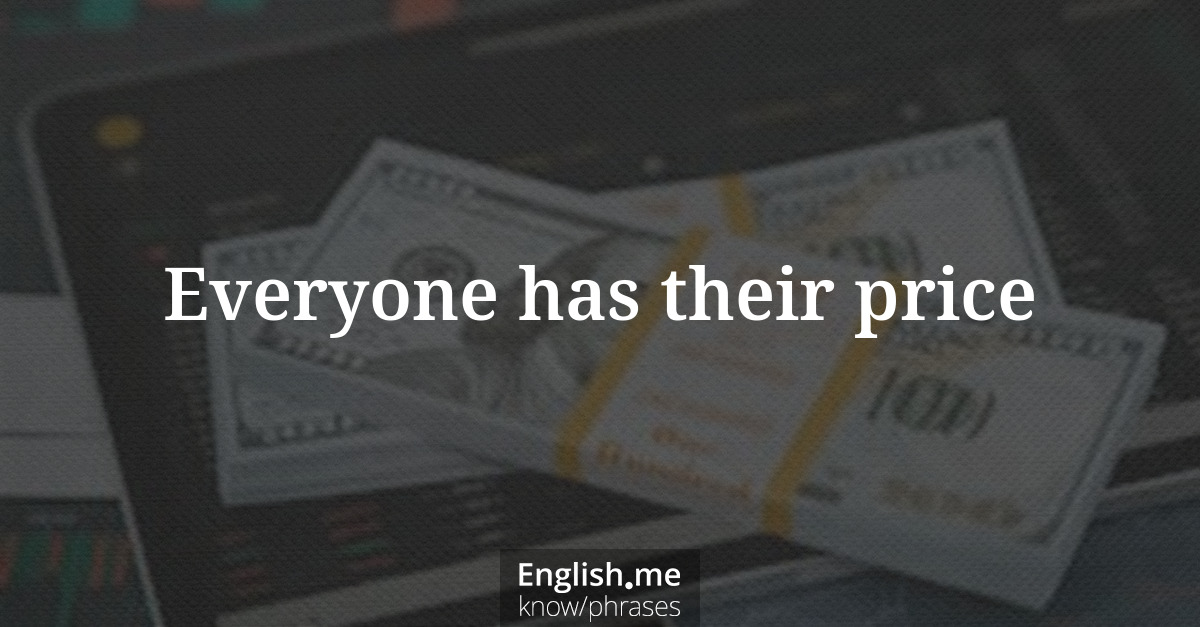 Explication de l'expression “Everyone has their price”