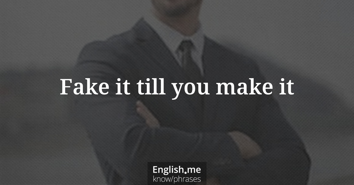 Explication de l'expression “Fake it till you make it”