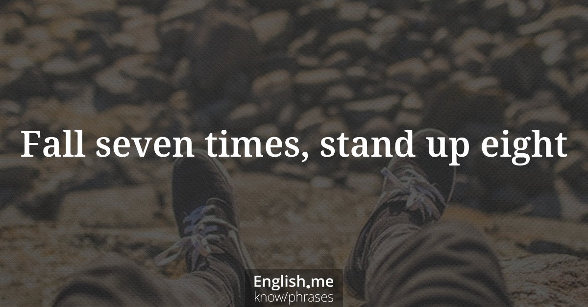 Explication de l'expression “Fall seven times, stand up eight”