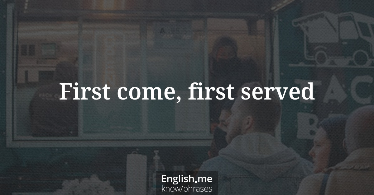 Explication de l'expression “First come, first served”