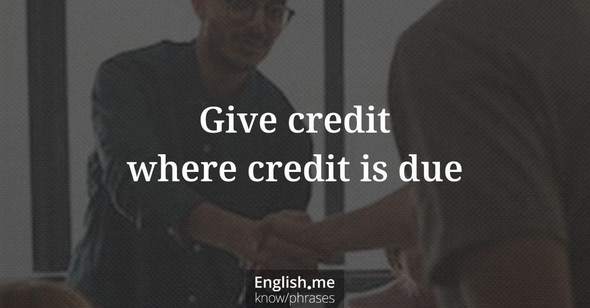 Explication de l'expression “Give credit where credit is due”