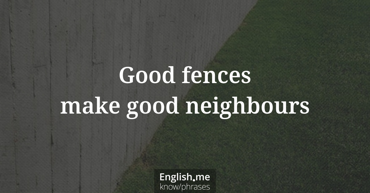 Explication de l'expression “Good fences make good neighbours”