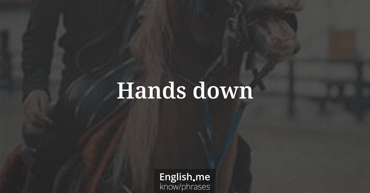 Explication de l'expression “Hands down”