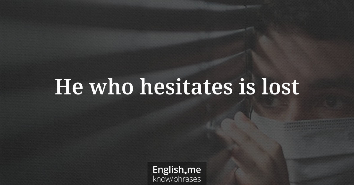 Explication de l'expression “He who hesitates is lost”