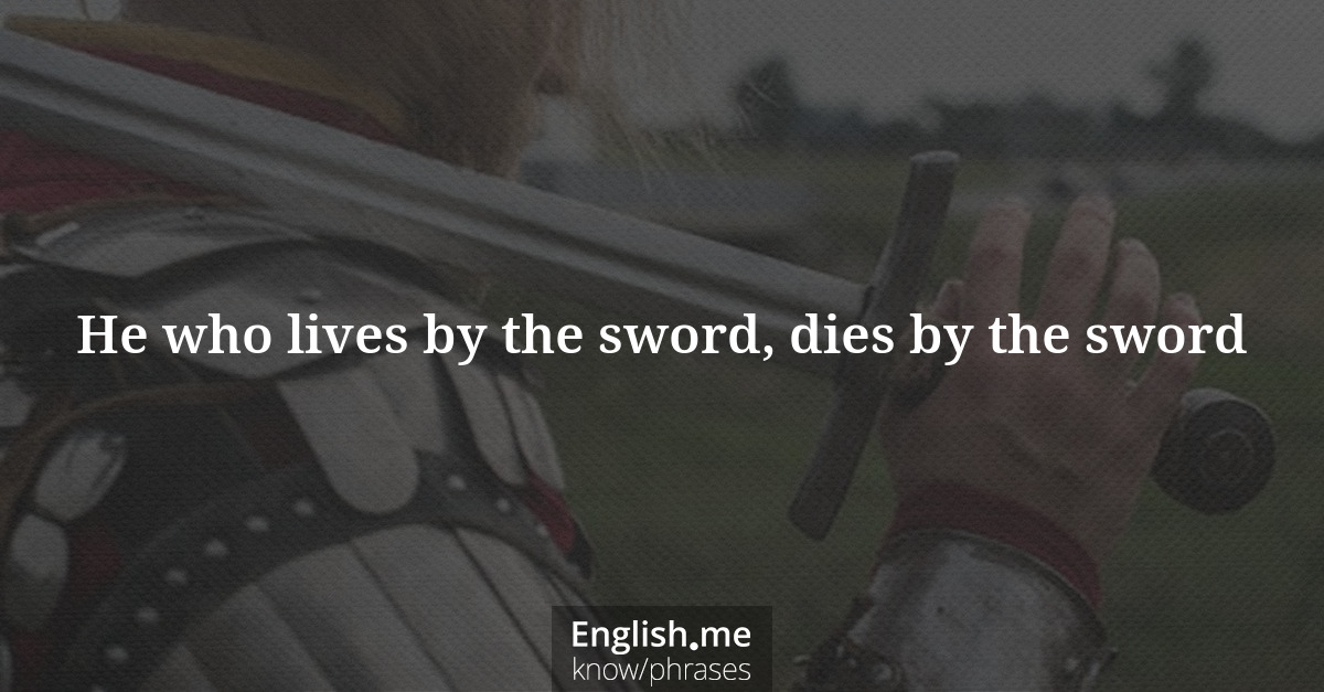 Explication de l'expression “He who lives by the sword, dies by the sword”