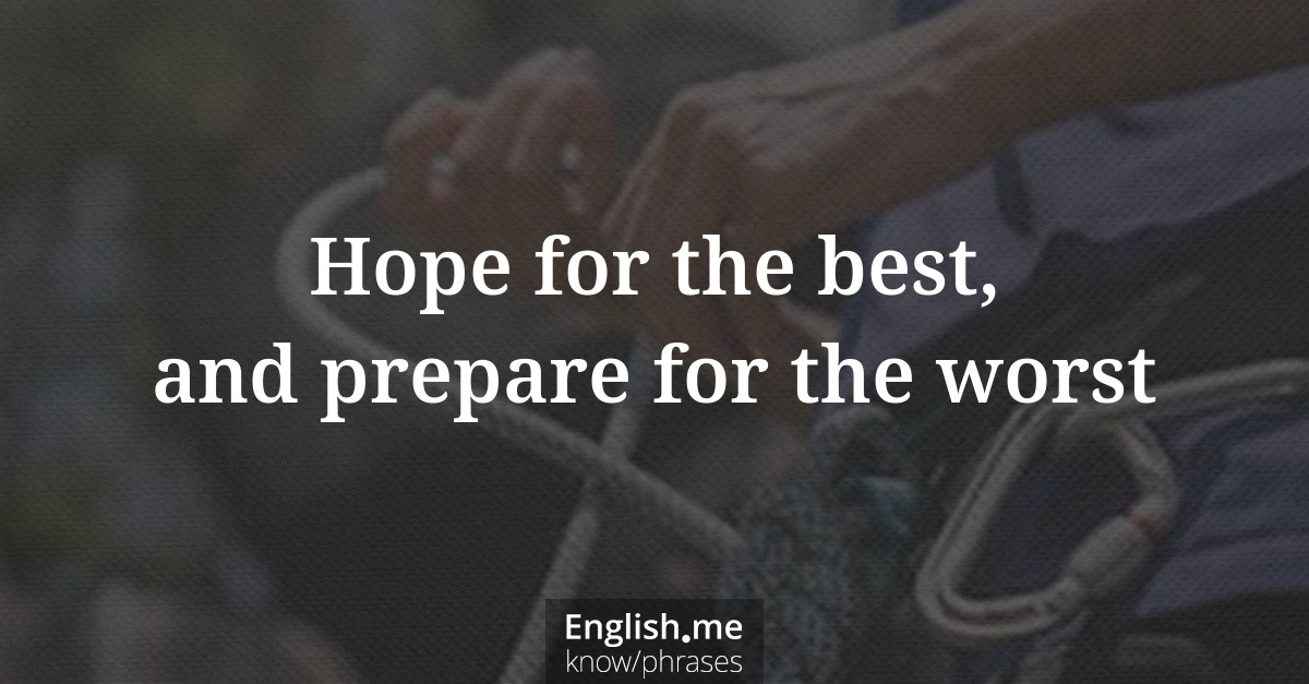 Explication de l'expression “Hope for the best, and prepare for the worst”