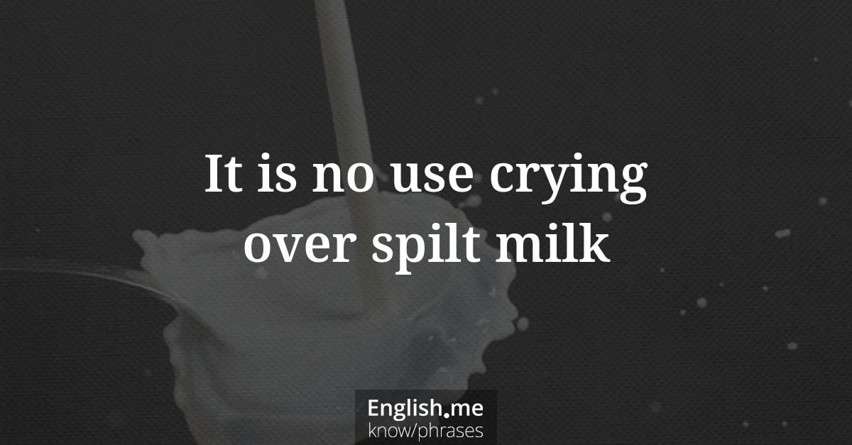 Explication de l'expression “It is no use crying over spilt milk”