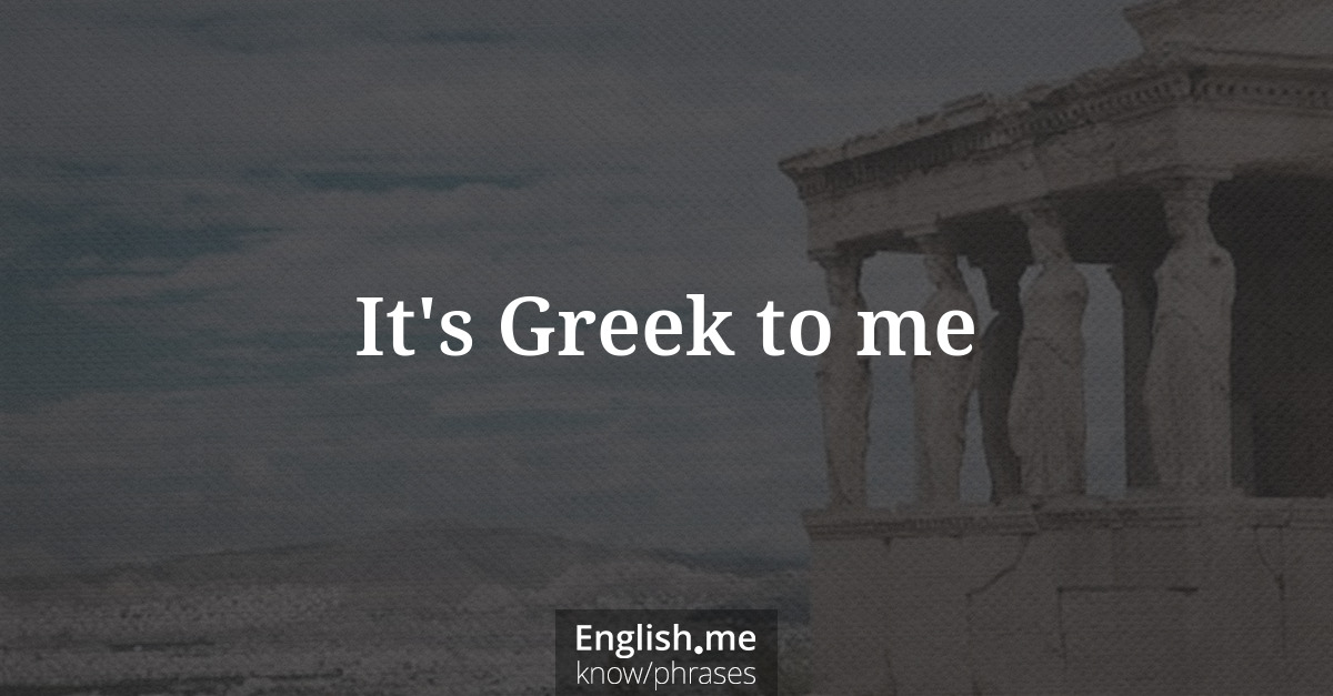 Explication de l'expression “It's Greek to me”