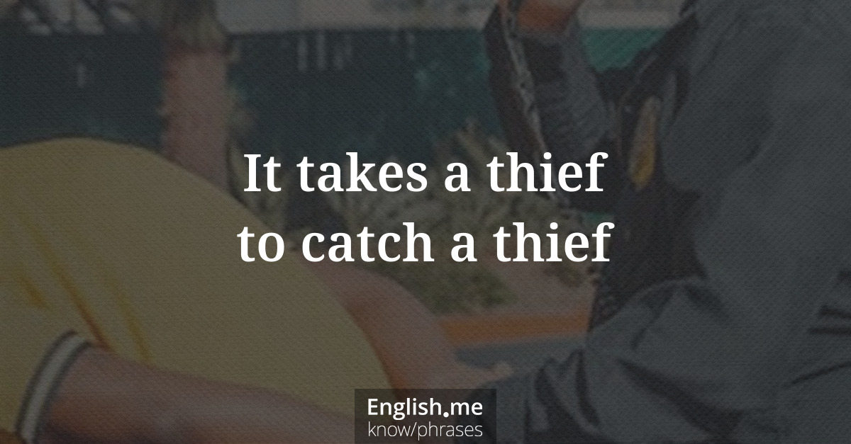 Explication de l'expression “It takes a thief to catch a thief”