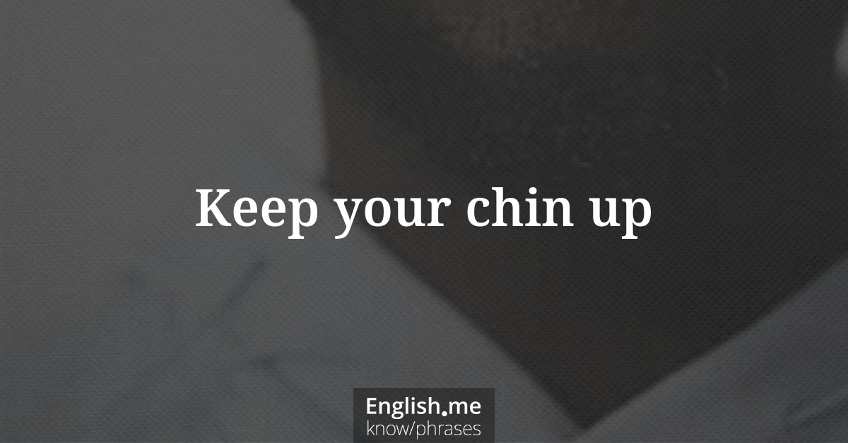 Explication de l'expression “Keep your chin up”