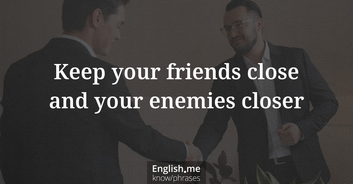 Explication de l'expression “Keep your friends close and your enemies closer”