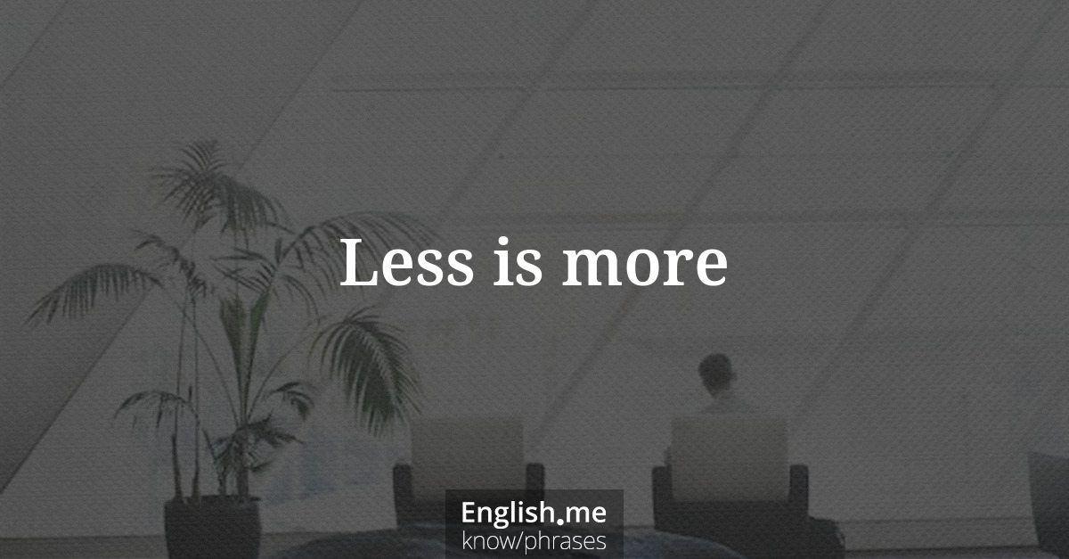 Explication de l'expression “Less is more”