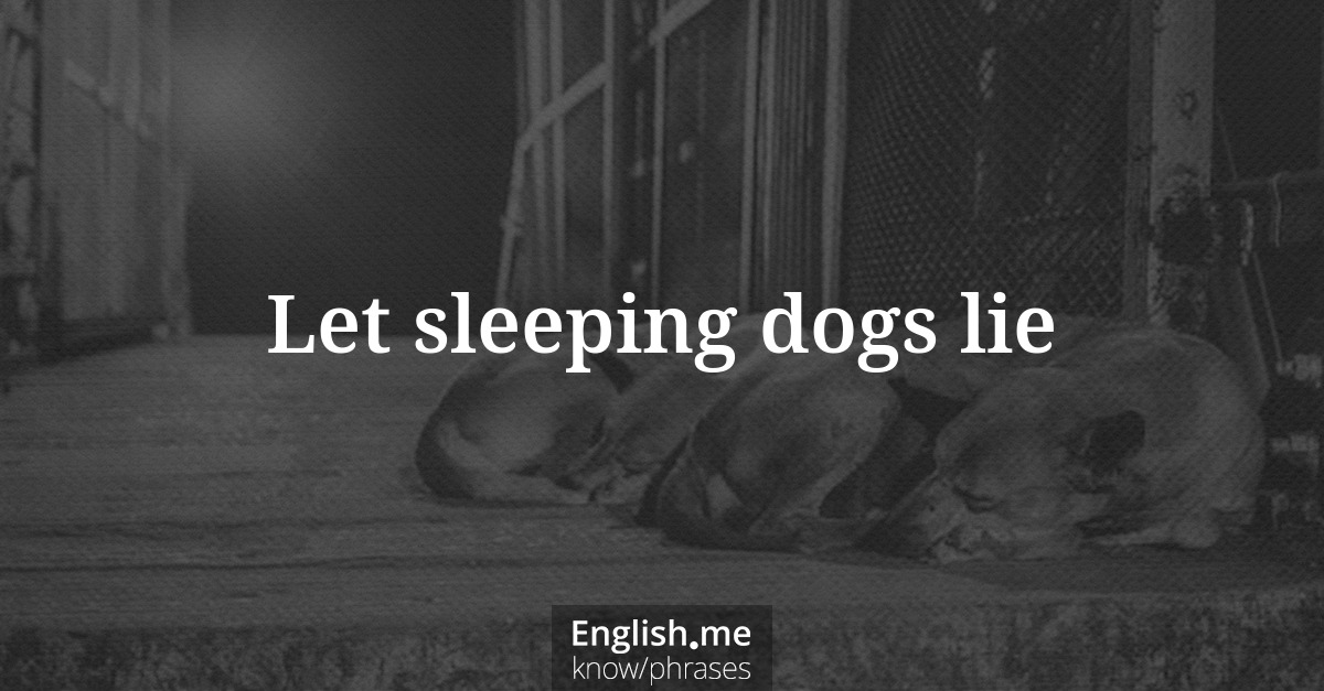 Explication de l'expression “Let sleeping dogs lie”