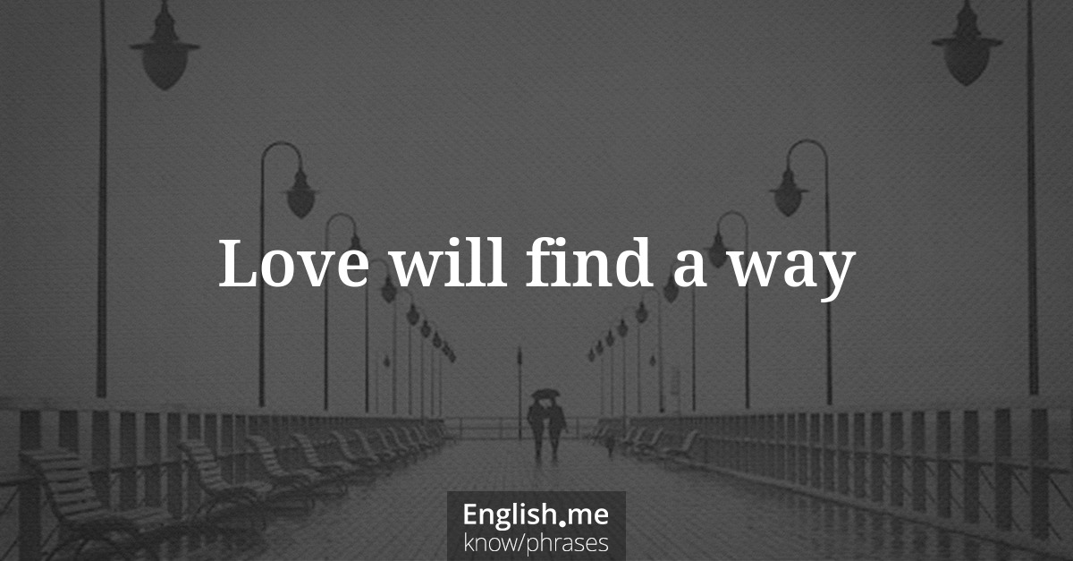 Explication de l'expression “Love will find a way”