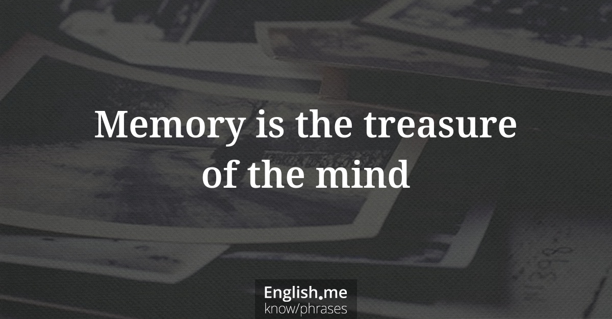 Explication de l'expression “Memory is the treasure of the mind”