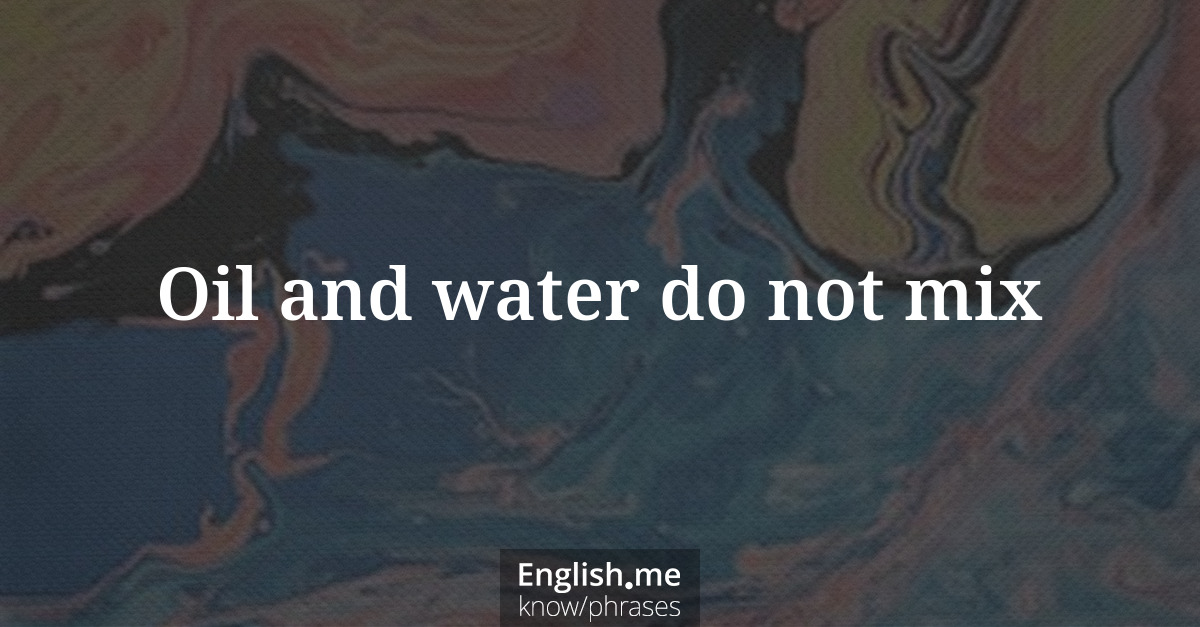 Explication de l'expression “Oil and water do not mix”