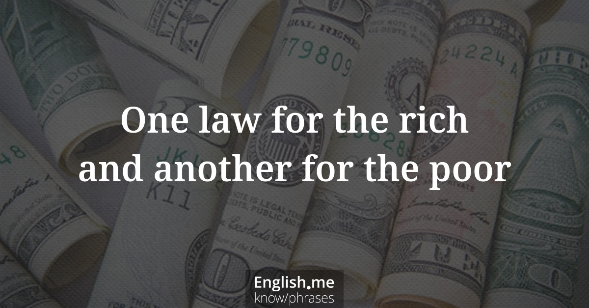 Explication de l'expression “One law for the rich and another for the poor”