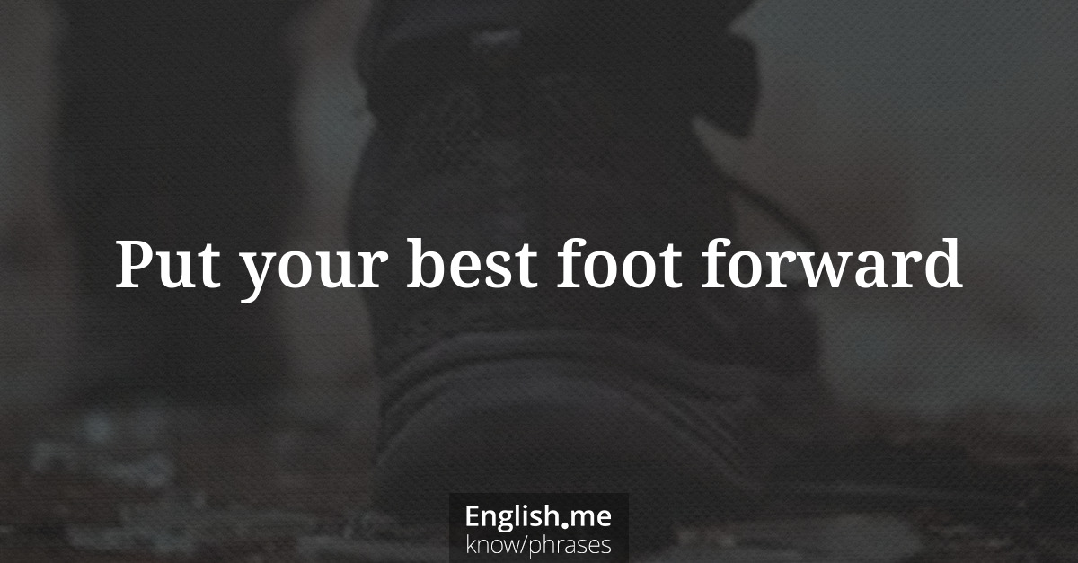 Explication de l'expression “Put your best foot forward”
