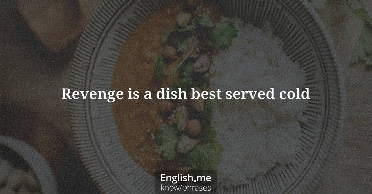 Explication de l'expression “Revenge is a dish best served cold”