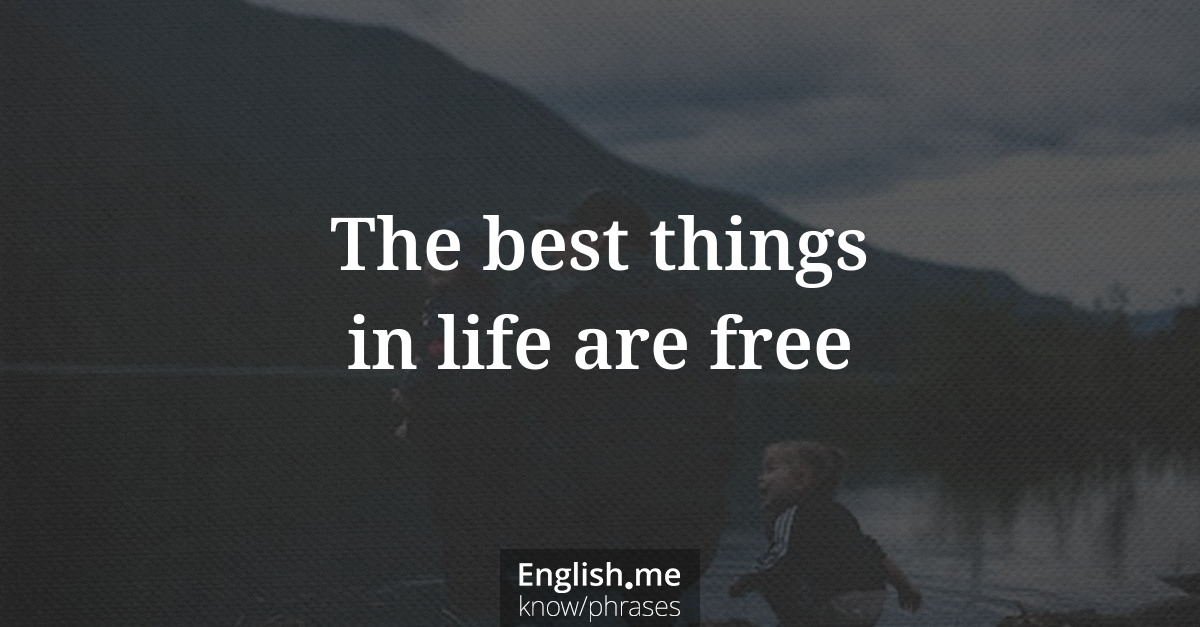 Explication de l'expression “The best things in life are free”