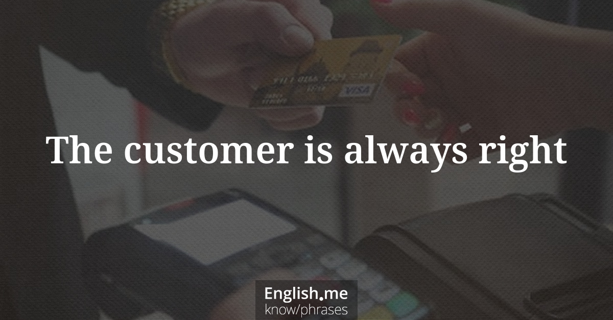 Explication de l'expression “The customer is always right”
