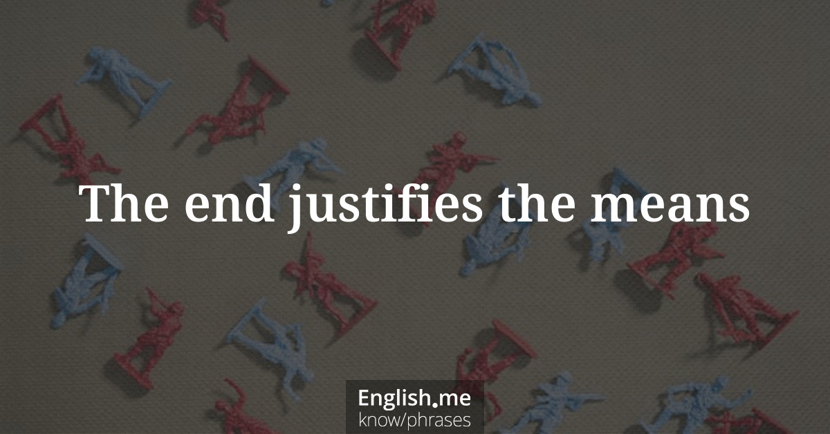 Explication de l'expression “The end justifies the means”