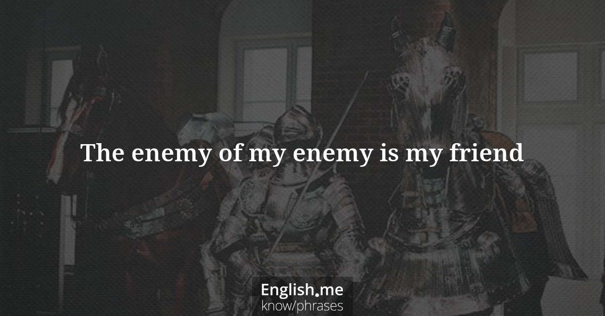 Explication de l'expression “The enemy of my enemy is my friend”