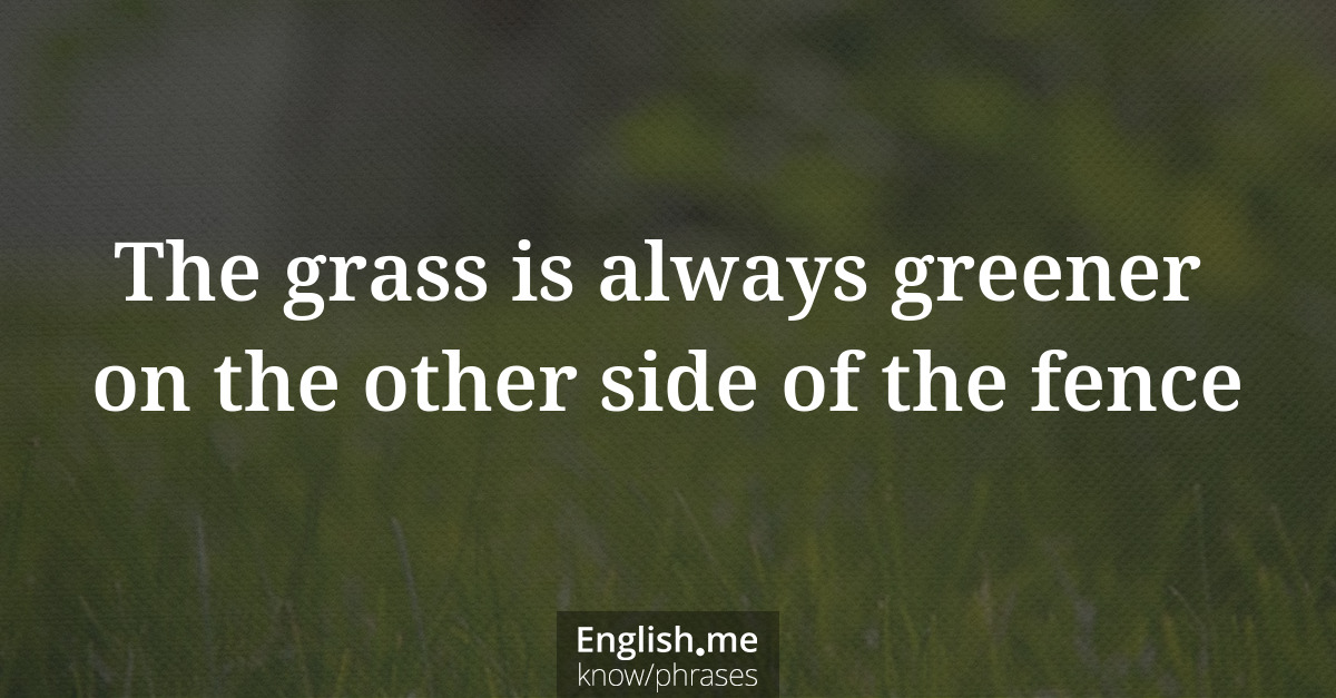 Explication de l'expression “The grass is always greener on the other side of the fence”