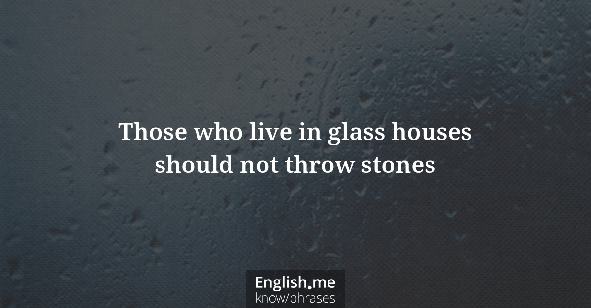 Explication de l'expression “Those who live in glass houses should not throw stones”