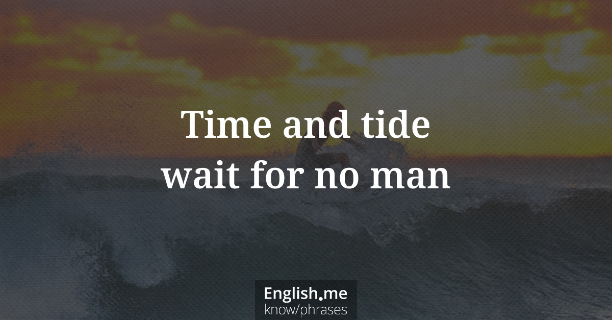 Explication de l'expression “Time and tide wait for no man”